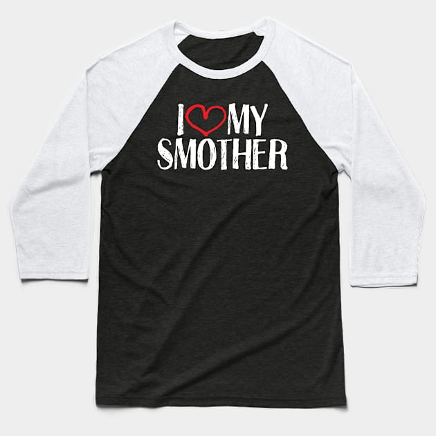 I love my smother Baseball T-Shirt by e2productions